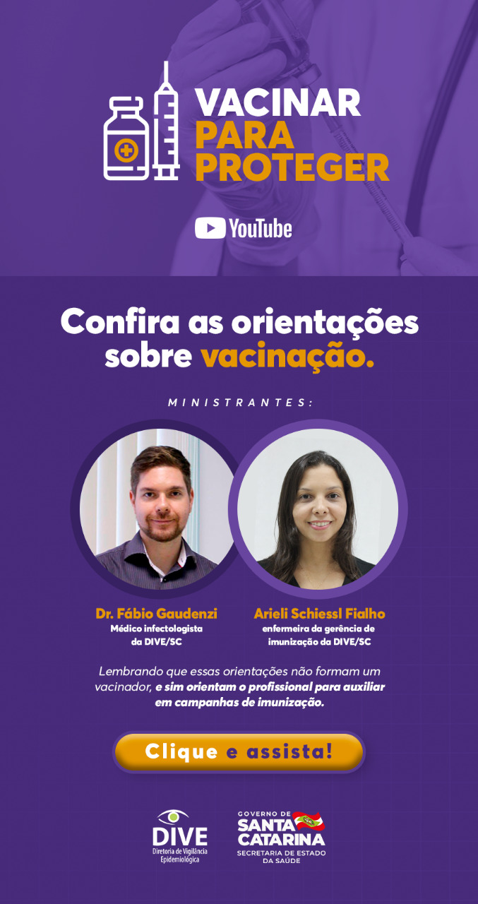 Cartaz da campanha Vacinar para Proteger, promovida pela Diretoria de Vigilância Epidemiológica de Santa Catarina. A arte convida profissionais de saúde a assistirem a orientações sobre vacinação disponíveis no YouTube. Os ministrantes são o Dr. Fábio Gaudenzi, médico infectologista da DIVE/SC, e Arieli Schiessl Fialho, enfermeira da gerência de imunização da DIVE/SC. O fundo é roxo, com destaque em branco e amarelo, e os logos da DIVE e da Secretaria de Estado da Saúde estão na parte inferior.