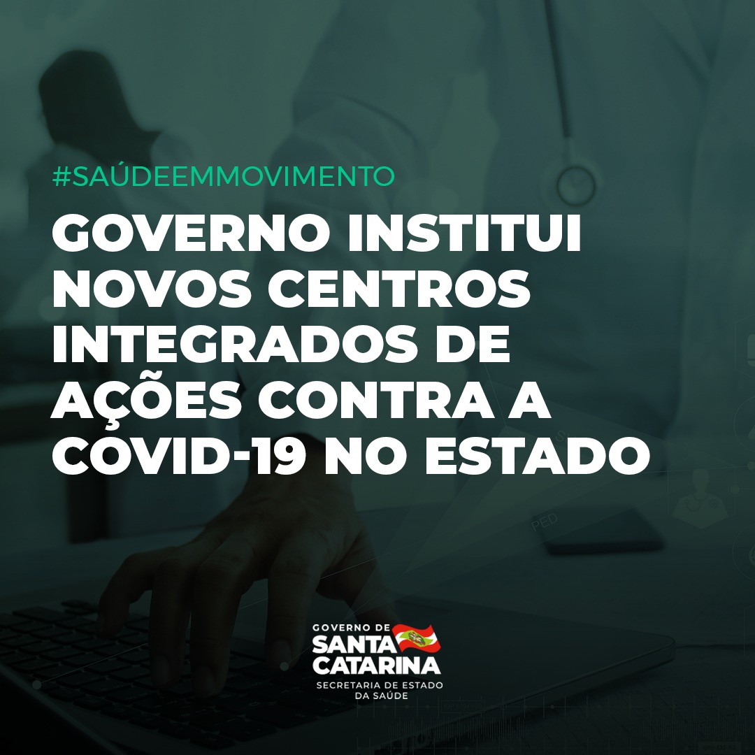 Arte com o texto 'Governo institui novos centros integrados de ações contra a COVID-19 no estado'. Ao fundo, imagem sombreada de um profissional da saúde e uma mão digitando em um notebook. Na parte inferior, logotipo do Governo de Santa Catarina e da Secretaria de Estado da Saúde. 