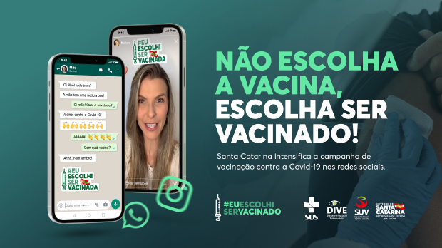 Banner da campanha de vacinação contra a Covid-19 em Santa Catarina. À esquerda, aparecem dois celulares exibindo interações em redes sociais com a mensagem "Eu escolhi ser vacinado". À direita, o texto: "Não escolha a vacina, escolha ser vacinado! Santa Catarina intensifica a campanha de vacinação contra a Covid-19 nas redes sociais". A imagem tem ícones do WhatsApp, Instagram, SUS, DIVE e Governo de Santa Catarina, com fundo azul e mãos aplicando uma vacina.