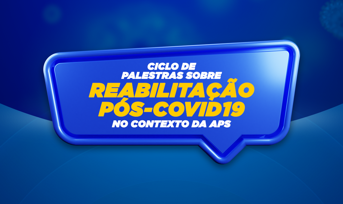 Balão de fala azul em fundo azul com o texto “Ciclo de palestras sobre reabilitação pós-COVID19 no contexto da APS” em destaque. A palavra “REABILITAÇÃO PÓS-COVID19” aparece em letras maiúsculas amarelas, enquanto o restante do texto está em branco. O visual é moderno e voltado à divulgação de eventos informativos na área da saúde.