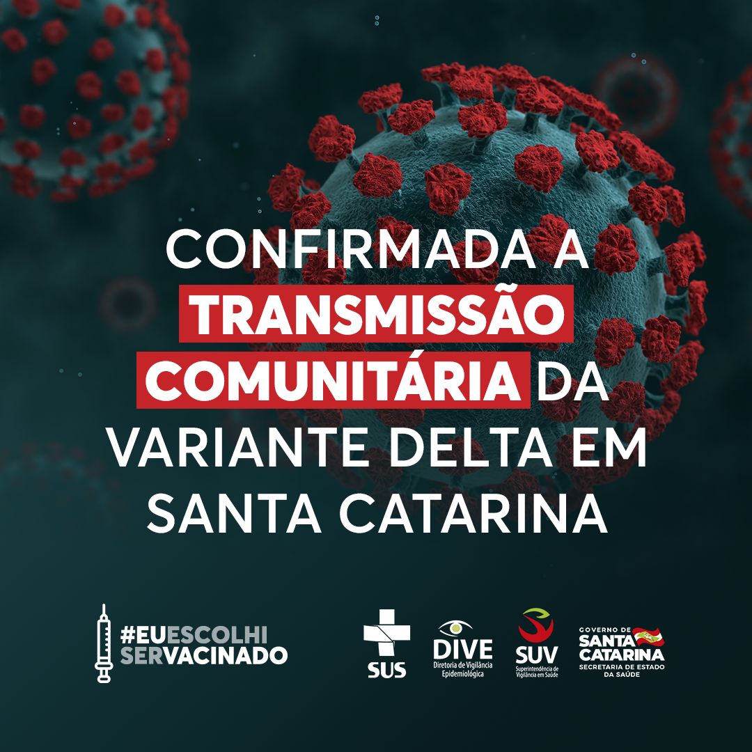 Imagem com fundo escuro e ilustrações de vírus em destaque. Em letras brancas e vermelhas, está escrito: Confirmada a transmissão comunitária da variante Delta em Santa Catarina. Na parte inferior, aparecem os logotipos do SUS, DIVE, SUV, Governo de Santa Catarina e a hashtag #EUESCOLHISERVACINADO acompanhada do ícone de uma seringa.